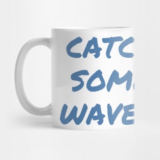 Catch Some Waves! Mug